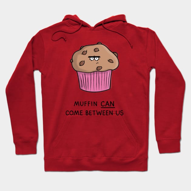 Muffin can come between us Hoodie by CarlBatterbee